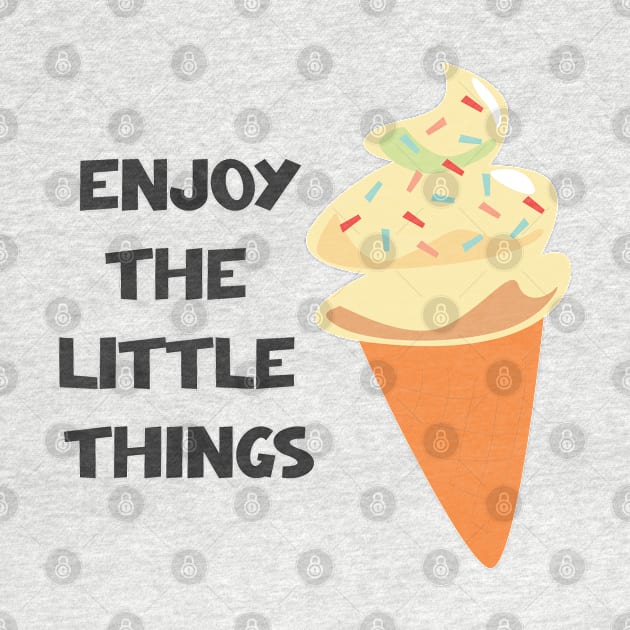 Enjoy The Little Things by ilygraphics